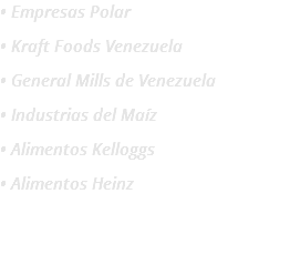 • Empresas Polar
• Kraft Foods Venezuela
• General Mills de Venezuela
• Industrias del Maíz
• Alimentos Kelloggs
• Alimentos Heinz 