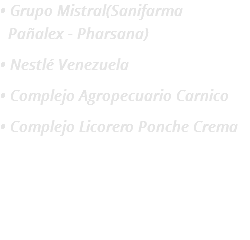 • Grupo Mistral(Sanifarma  Pañalex - Pharsana)
• Nestlé Venezuela
• Complejo Agropecuario Carnico
• Complejo Licorero Ponche Crema 